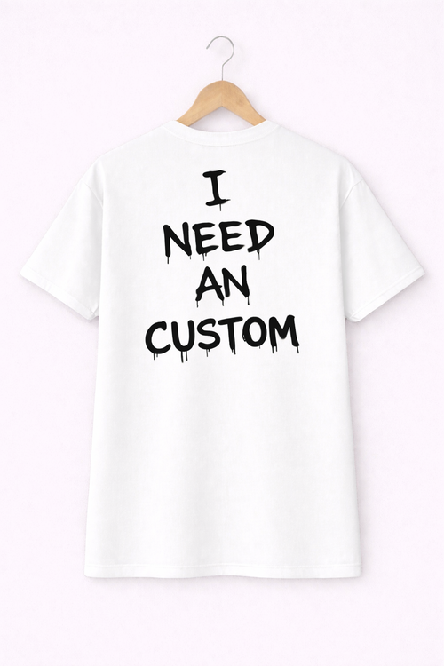 I NEED A CUSTOM